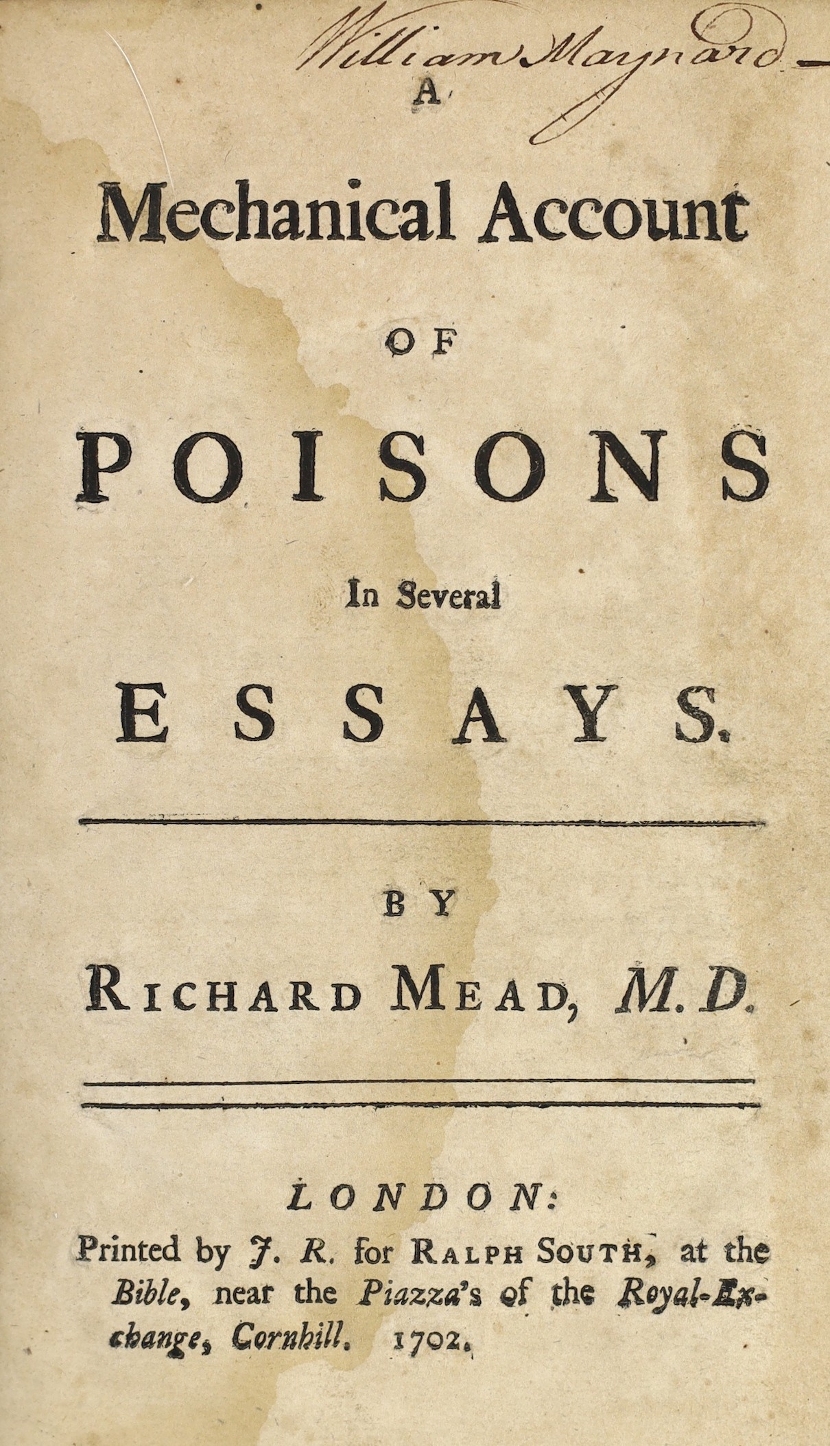 Mead, Richard - A Mechanical Account of Poisons in Several Essays, 1st edition, 8vo, original calf, hinges very weak, lacking front fly leaf folding plate at end, J.R. for Ralph South, London, 1702